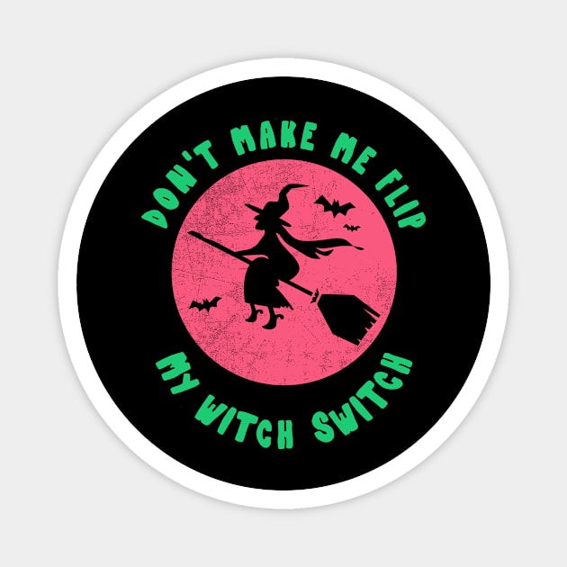 Don't Make Me Flip My Witch Switch Shirt Funny Witch Tshirt Halloween Party Gift Scary Pumpkin Tee Magnet by NickDezArts